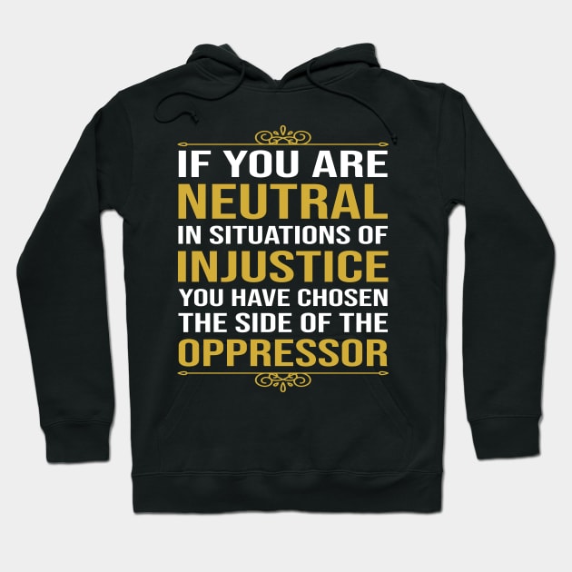 If you are neutral in situations of injustice Hoodie by DragonTees